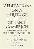 Meditations on a Heritage: Papers on the Work and Legacy of Sir Ernst Gombrich