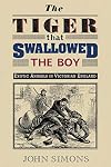 The Tiger That Swallowed the Boy: Exotic Animals in Victorian England
