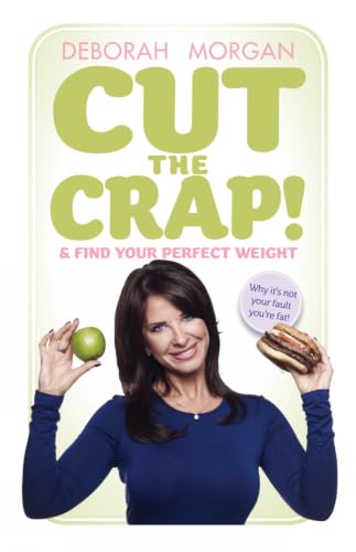 Cut the Crap and Find Your Perfect Weight - Why It's Not Your Fault You're Fat! book cover