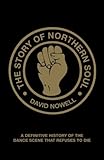 The Story Of Northern Soul A Definitive History Of The Dance Scene That Refuses To Die