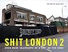 Shit London 2: Even More Snapshots of a City on the Edge