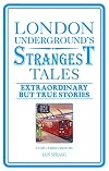 London Underground's Strangest Tales: Extraordinary but True Stories (Strangest series)