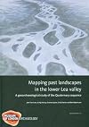 Mapping Past Landscapes in the Lower Lea Valley: A Geoarchaeological Study of the Quaternary Sequence (MoLAS Monograph)