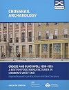 Crosse and Blackwell 1830-1921: A British food manufacturer in London's West End (Crossrail Archaeology)