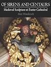 Of Sirens and Centaurs: Medieval Sculpture in Exeter Cathedral