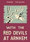 With the Red Devils at Arnhem : Personal Experiences with the 1st Polish Parachute Brigade 1944