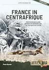 France in Centrafrique: From Bokassa and Operation Barracude to the Days of EUFOR (Africa@War)