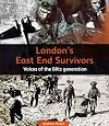 London's East End Survivors: Voices of the Blitz Generation