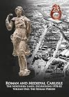 Roman and Medieval Carlisle: the Northen Lanes, Excavations 1978-82: Volume One - The Roman Period (Lancaster Imprints)