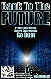 Bank To The Future Protect Your Future Before Governments Go Bust