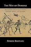 The Way of Demons: Shadow and Opposition in Taoist Thought, Ritual, and Alchemy - Simon Bastian