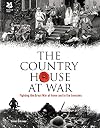 Country House at War: Fighting the Great War at Home and in the Trenches