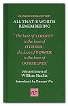 All That is Worth Remembering: Selected Essays of William Hazlitt (Classic Collection)