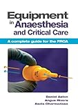 Equipment In Anaesthesia And Critical Care A Complete Guide For The Frca