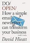 Do Open: How a Simple Email Newsletter Can Transform your Business (Do Books)