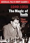 Mikhail Tal’s Best Games 1: 1949-1959 - The Magic of Youth