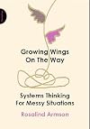 Growing Wings On The Way: Systems Thinking for Messy Situations