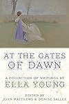 At the Gates of Dawn: A Collection of Writings by Ella Young - Ella Young