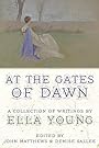 At the Gates of Dawn: A Collection of Writings by Ella Young - Ella Young