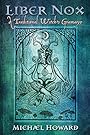 Liber Nox: A Traditional Witch's Gramarye - Michael Howard