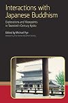 Interactions with Japanese Buddhism: Explorations and Viewpoints in Twentieth Century Kyot (Eastern Buddhist Voices)