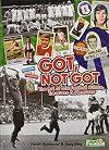 Got, Not Got: The A-Z of Lost Football- Culture, Treasures & Pleasures
