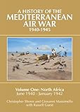 A History Of The Mediterranean Air War 19401945 Vol 1 North Africa June 1940january 1942