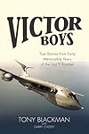 Victor Boys: True Stories from 40 Memorable Years of the Last V Bomber: True Stories from forty Memorable Years of the Last V Bomber