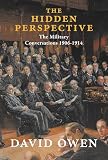 The Hidden Perspective The Military Conversations 19061914