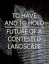 To Have and To Hold: Future of a Contested Landscape