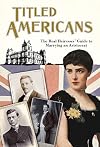 Titled Americans, 1890: A list of American ladies who have married foreigners of rank (Old House Projects)