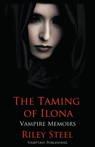 The Taming of Ilona: Vampire Memoirs