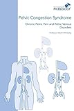 Pelvic Congestion Syndrome Chronic Pelvic Pain And Pelvic Venous Disorders