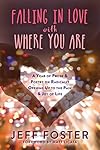 Falling in Love with Where You Are: A Year of Prose and Poetry on Radically Opening Up to the Pain and Joy of Life