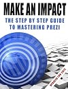 Make An Impact: The Step By Step Guide To Mastering Prezi