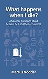 What happens when I die? (Questions Christians Ask)