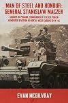 MAN OF STEEL AND HONOUR: GENERAL STANISLAW MACZEK: Soldier of Poland, Commander of the 1st Polish Armoured Division in North-West Europe 1944-45 (Helion Studies in Military History)