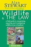Wildlife and the Law: A Field Guide to Recognising, Reporting and Investigating Wildlife Crime in Scotland