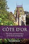 Cรดte-d'Or: The wines and winemakers of the heart of Burgundy (The Infinite Ideas Classic Wine Library)