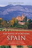 The Wines Of Northern Spain From Galicia To The Pyrenees And Rioja To The Basque Country