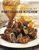 Recipes From My Portuguese Kitchen 65 Authentic Recipes From Portugal Shown In Over 260 Photographs