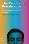 The Psychedelic Renaissance: Reassessing the Role of Psychedelic Drugs in 21st Century Psychiatry and Society (Muswell Hill Press)