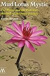 Mud Lotus Mystic: The Poetry and the Practical, Methods of the Inner Journey (Muswell Hill Press)