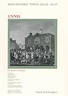 Irish Historic Towns Atlas - No 25: Ennis