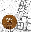Dublin 1847: City of the Ordnance Survey (Irish Historic Towns Atlas)
