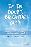If In Doubt Breathe Out Breathing And Support For Singing Based On The Accent Method