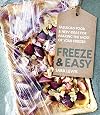 Freeze & Easy: Fabulous Food & New Ideas for Making the Most of Your Freezer
