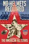 No Helmets Required: The Remarkable Story of the American All Stars