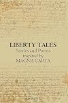Liberty Tales: Stories & Poems Inspired by the 800th Anniversary of the Singing of Magna Carta