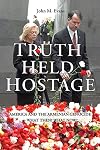 Truth Held Hostage: America and the Armenian Genocide - What Then? What Now?